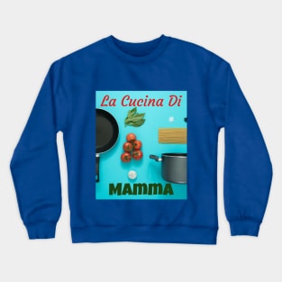 La Cucina Di Mamma Crewneck Sweatshirt